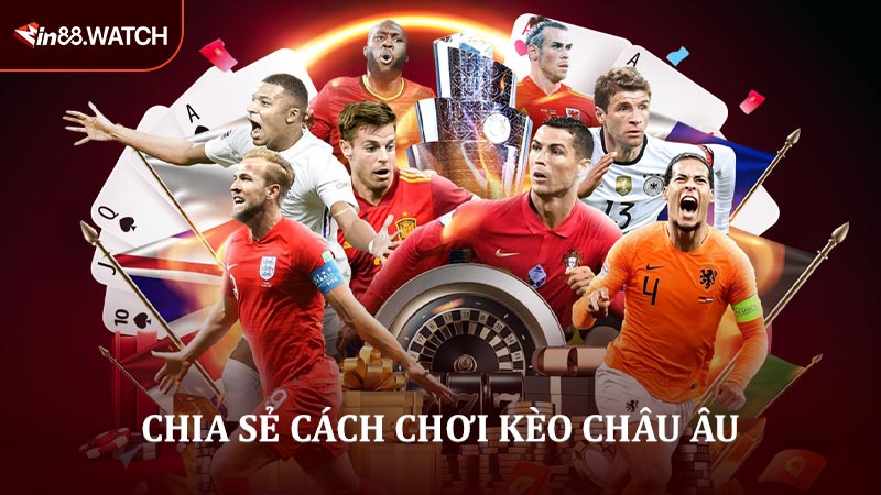 Chia sẻ cách chơi kèo Châu Âu cực kỳ đơn giản cho bạn mới