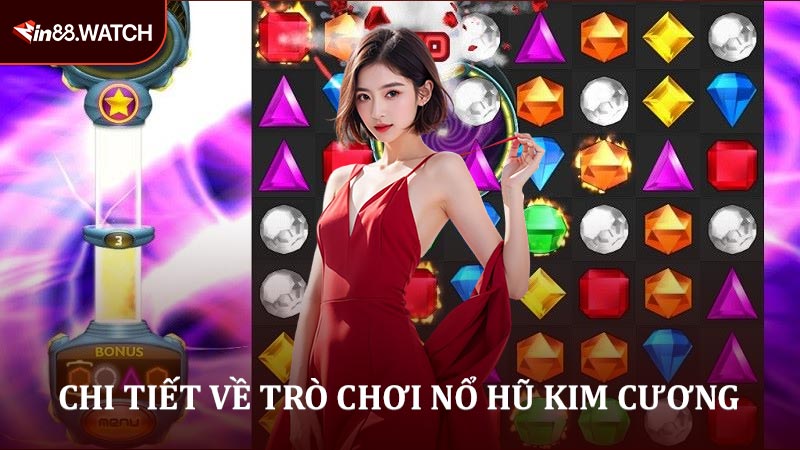 Chi tiết về trò chơi nổ hũ kim cương