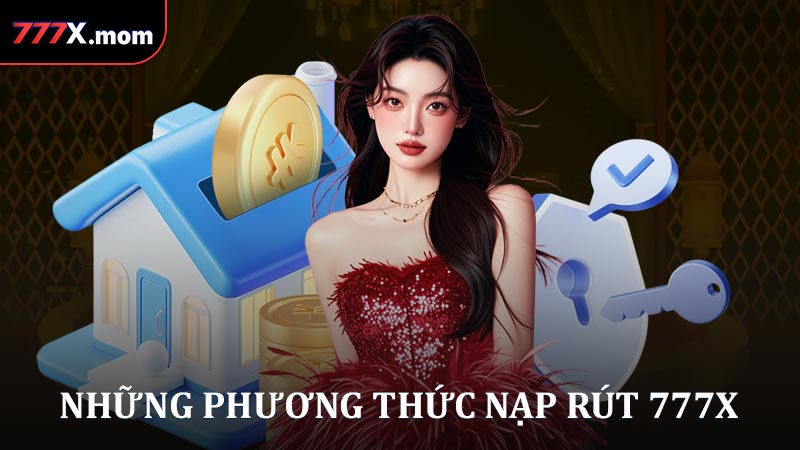 Những phương thức nạp rút 777X nhanh đang áp dụng