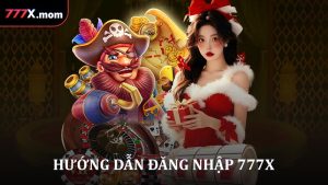 Hướng Dẫn Đăng Nhập 777X Nhanh Dễ Và Bảo Mật