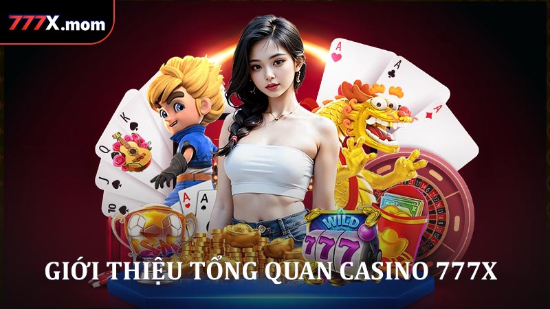 Giới thiệu tổng quan vắn tắt về sảnh Casino 777X