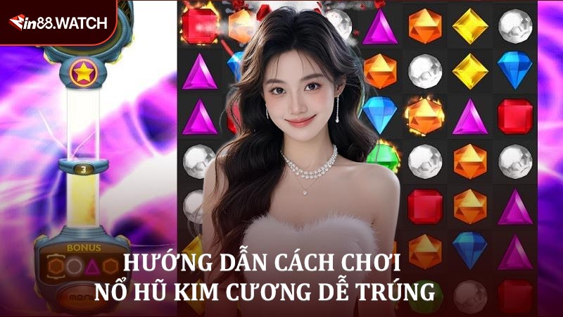 Hướng dẫn cách chơi nổ hũ kim cương dễ trúng