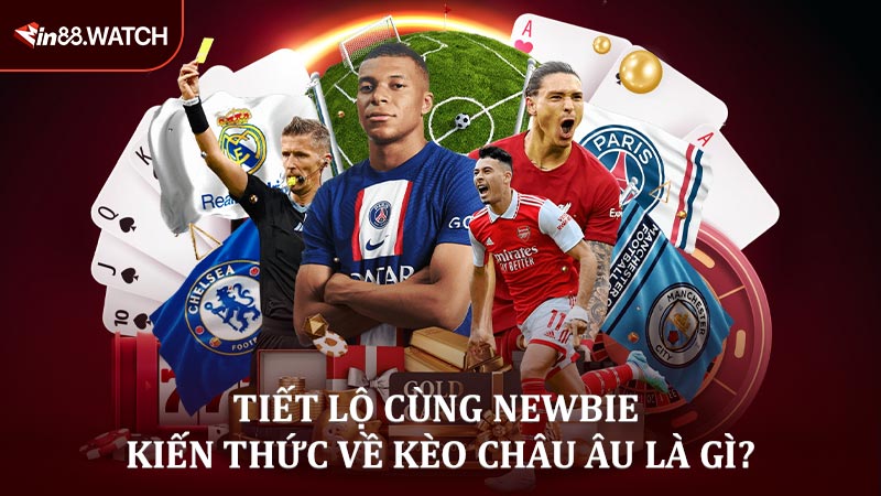 Tiết lộ cùng newbie kiến thức về kèo Châu Âu là gì?