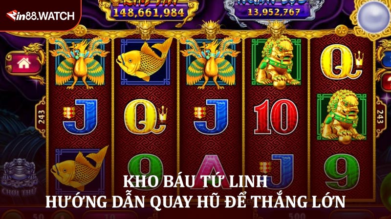 Kho Báu Tứ Linh - Hướng Dẫn Quay Hũ Để Thắng Lớn