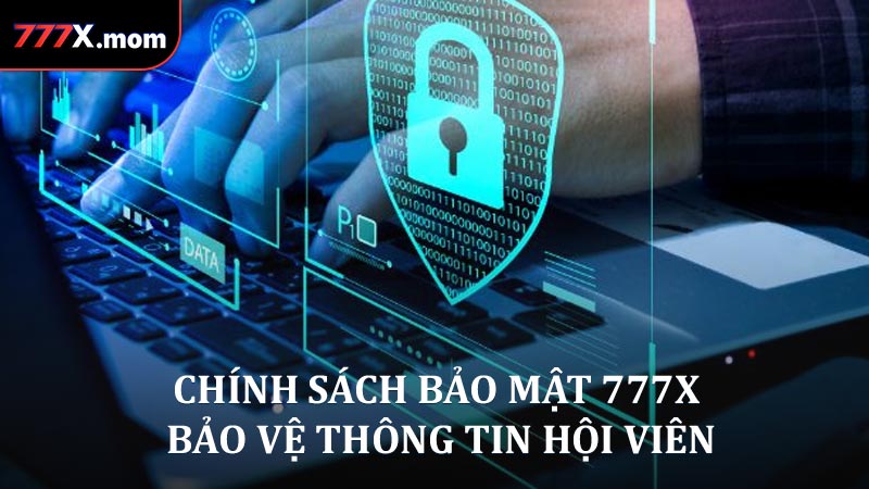 Chính sách bảo mật 777X với mục tiêu bảo vệ thông tin hội viên