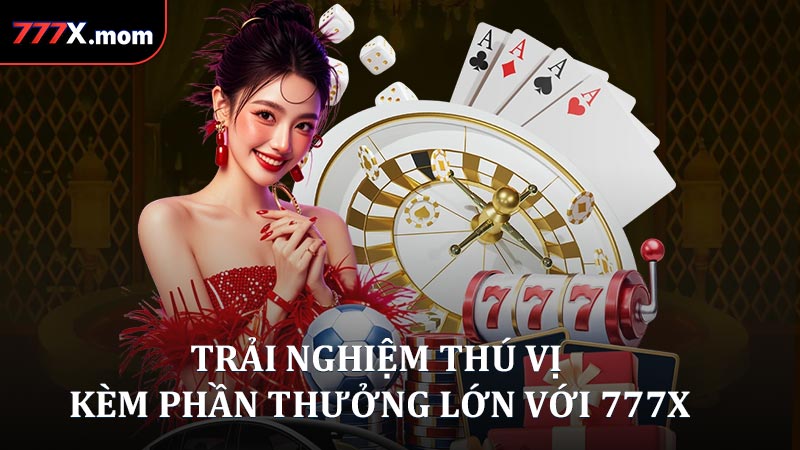 Trải nghiệm thú vị kèm phần thưởng lớn với 777X
